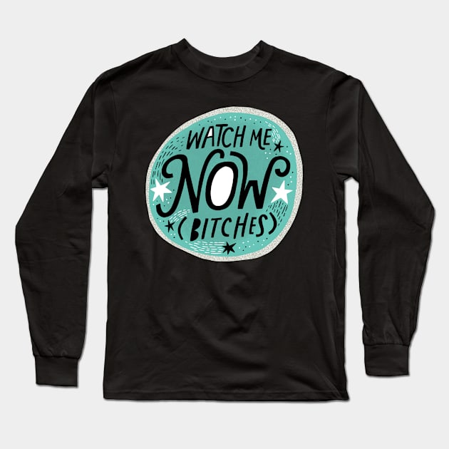 Watch Me Now Bitches Long Sleeve T-Shirt by CynthiaF